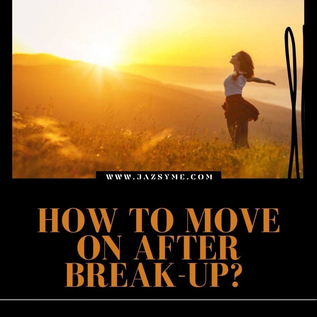 HOW TO MOVE ON AFTER A BREAKUP