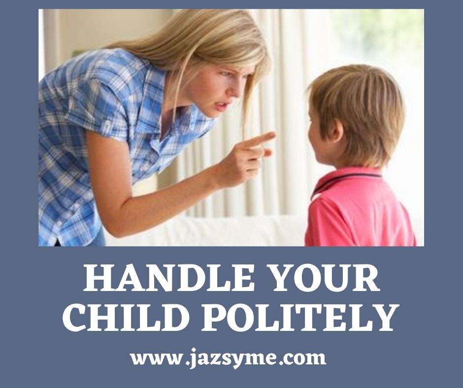 Handle your child politely 