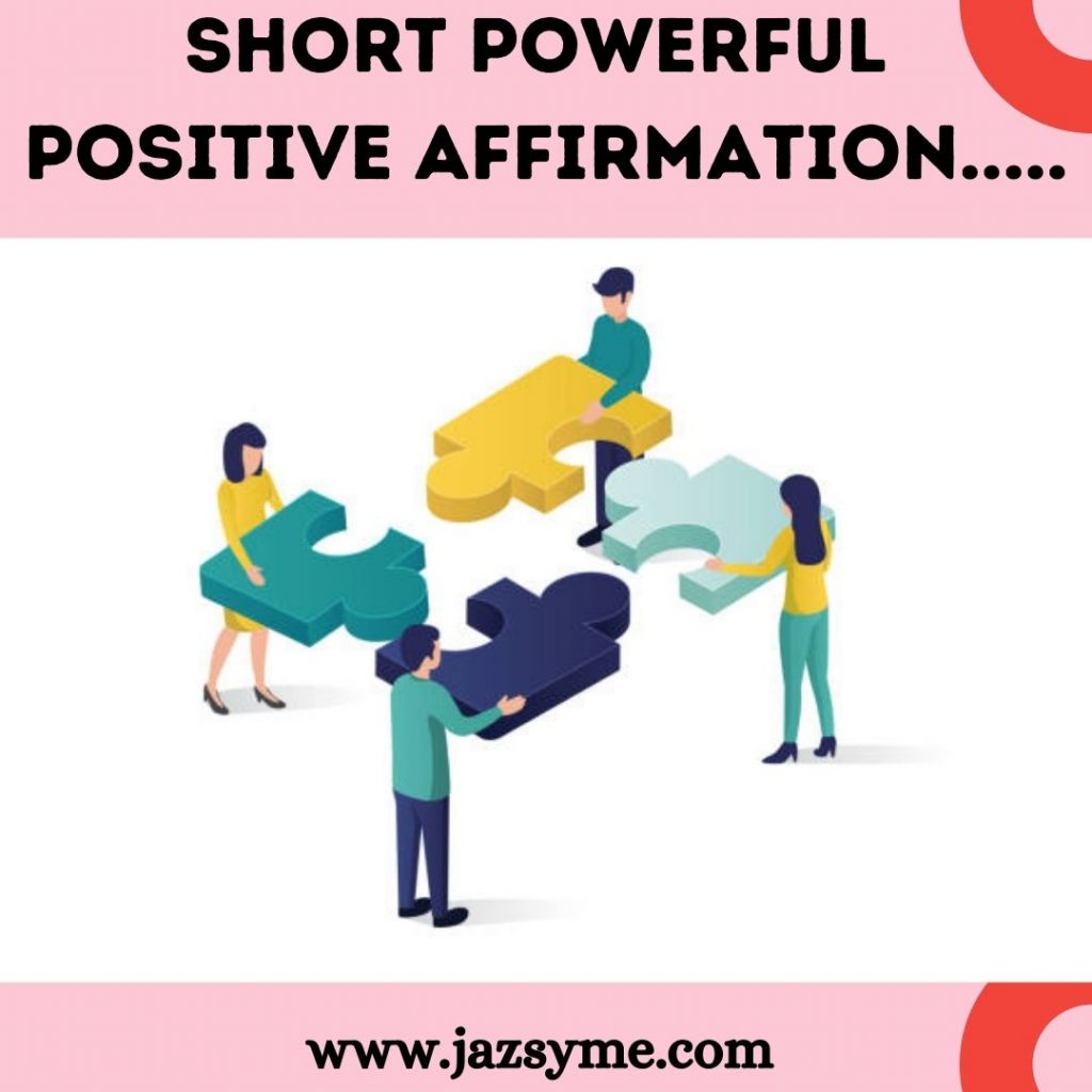SHORT POWERFUL POSITIVE AFFIRMATIONS