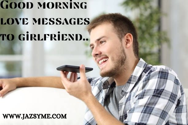 Good morning love messages to girlfriend..