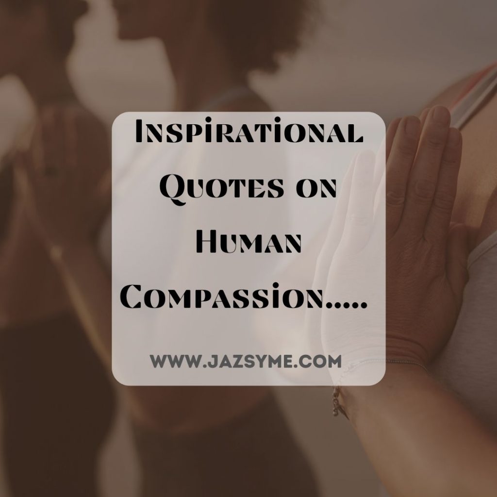 INSPIRATIONAL QUOTES ON HUMAN COMPASSION