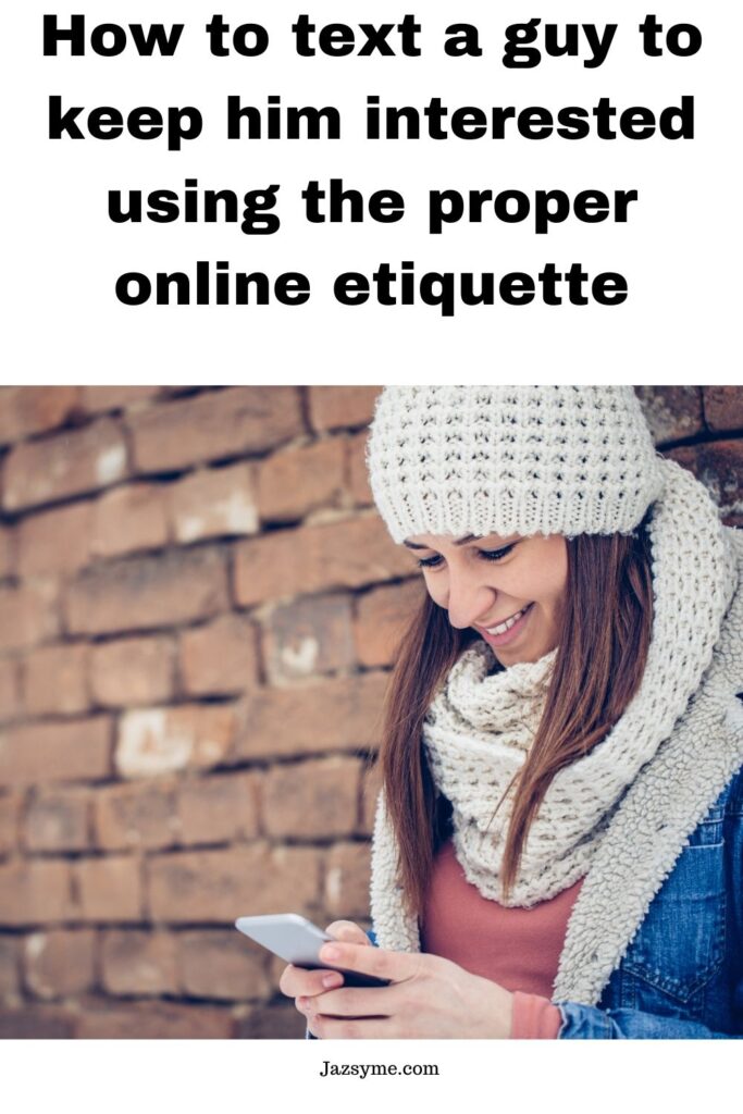 How to text a guy to keep him interested using the proper online etiquette
