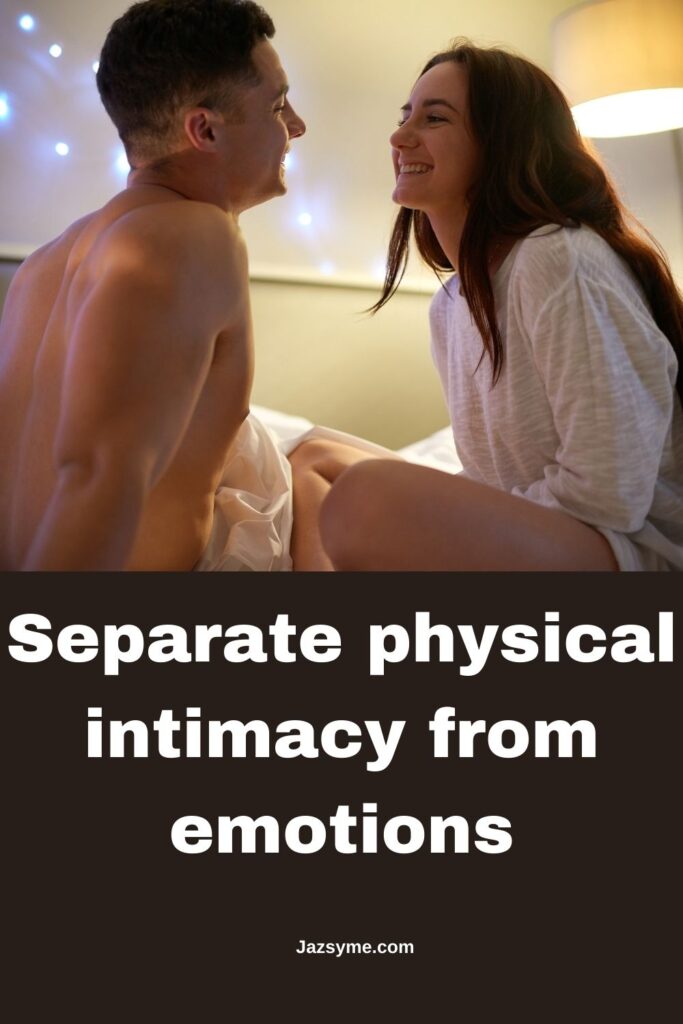 Separate physical intimacy from emotions