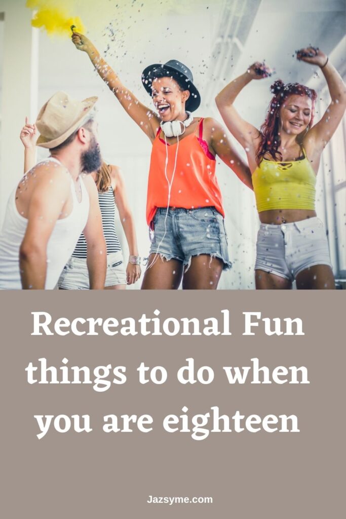 Recreational Fun things to do when you are eighteen